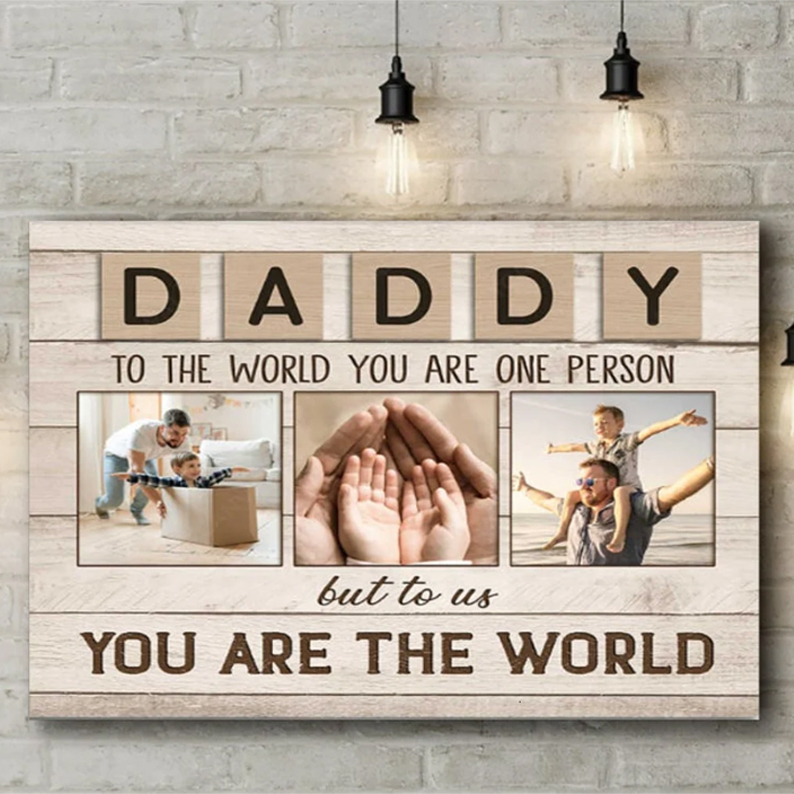 Daddy To The World You Are One Person But To Us You Are The World Poster Canvas Custom Photo Poster Canvas Fathers Day Gift